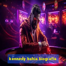 kennedy bahia biografia